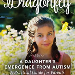 FREE KINDLE 📒 Dragonfly: A Daughter's Emergence from Autism: A Practical Guide for P