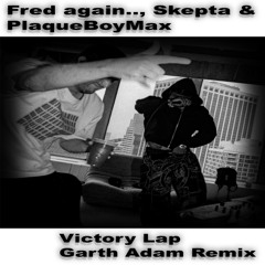 Fred again.., Skepta & PlaqueBoyMax - Victory Lap (Garth Adam Remix)