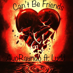 Cant Be Friends (Official Audio) ft. Ludd