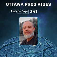 Ottawa Prog Vibes 341 – Andy de Gage (Hamburg, Germany)