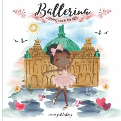 VIEW PDF 💞 Ballerina Coloring Book For Kids: Dedicated to Every Child to Appreciate