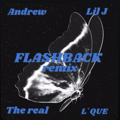 FLASHBACK - Andrew Ft. Lil JT, TheRealPapii, and L` Q U E