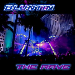 BLUNTIN - THE RAVE
