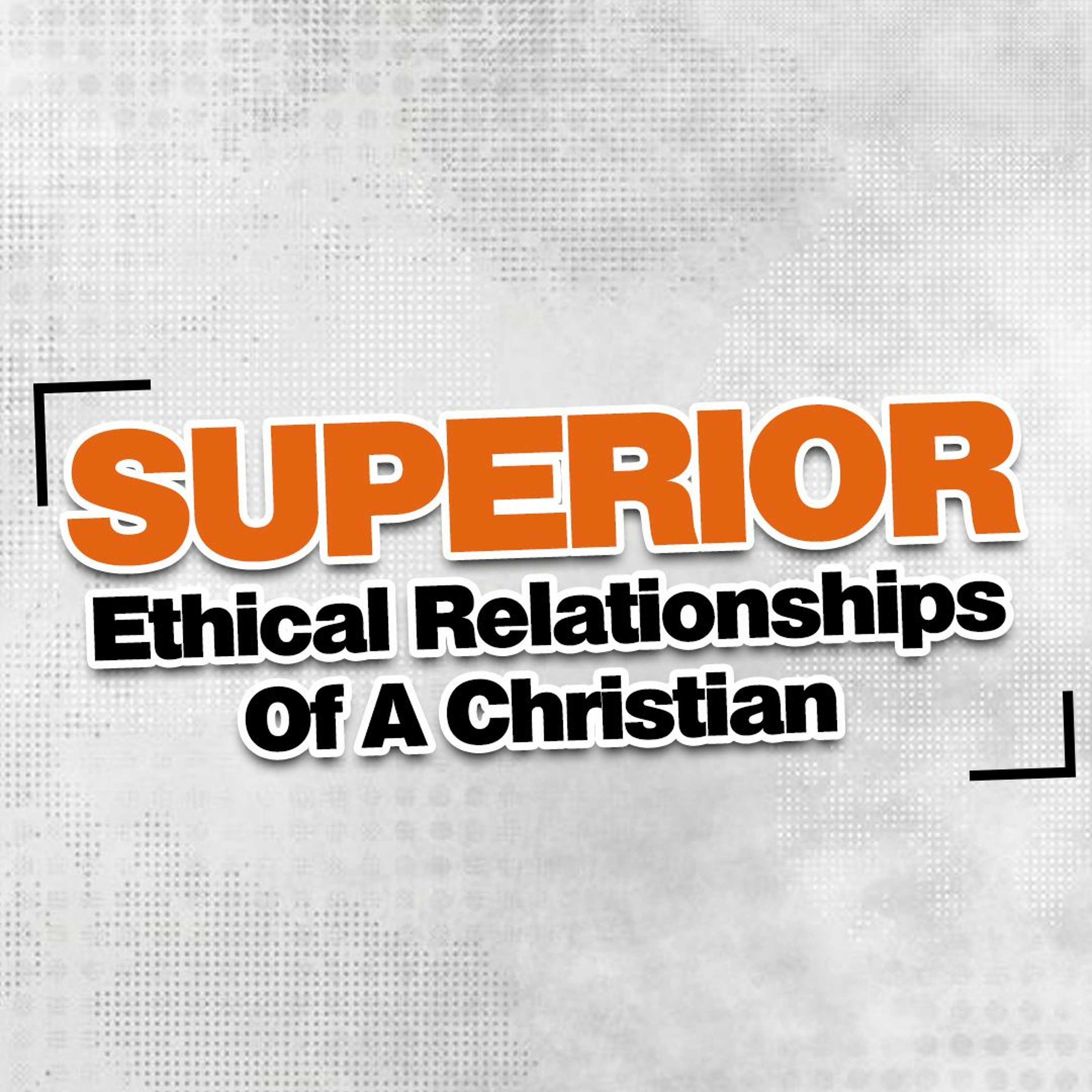 Superior Ethical Relationships Of A Christian