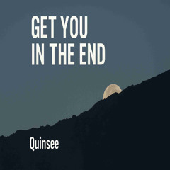 GET YOU IN THE END