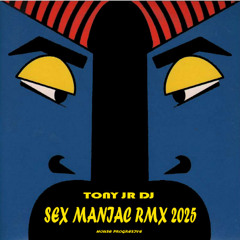 SEX MANIAC RMX 2025 TONYJR DJ