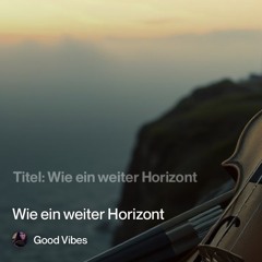 Wie ein weiter Horizont