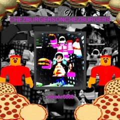 CHEZBURGERSONCHEZBURGERS