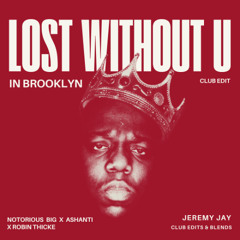 LOST WITHOUT U IN BROOKLYN Club Edit (Notorious BIG X Robin Thicke X Ashanti) DOWNLOAD FULL VERSION