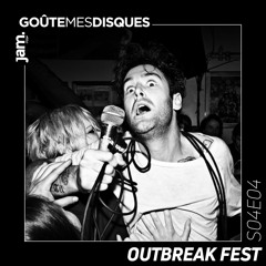 Goûte Mes Disques x Jam Radio : S04E05 - Outbreak Fest