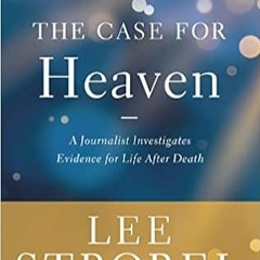 (Download❤️eBook)✔️ The Case for Heaven: A Journalist Investigates Evidence for Life After Death Onl
