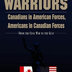 [Get] EBOOK EPUB KINDLE PDF Cross-Border Warriors: Canadians in American Forces, Americans in Canadi