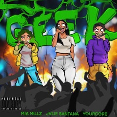 Jvlie Santana x Mia Millz x YourCore - Geek                                   (Prod By ChuckTaylor)
