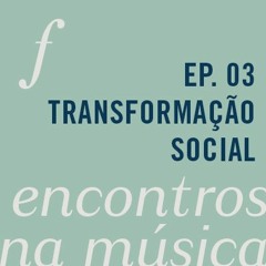 Transformação social através da música | Encontros na Música | podcast Filarmônica no Ar