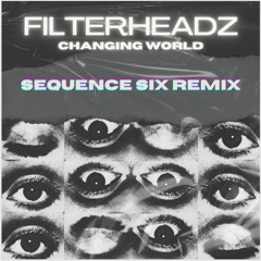 Filterheadz - Changing World (Sequence Six Remix) [FREE DOWNLOAD]