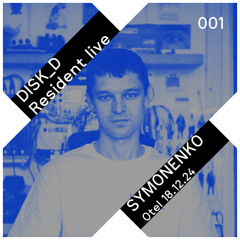 DISK_D Resident Live 001: Symonenko (live) - Otel - Noizshoseredy - 18.12.24