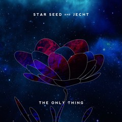 STAR SEED & JECHT - The Only Thing