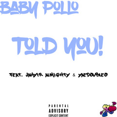 Baby Pollo - Told You! (feat. Jahyir Almighty & YaeDoubleO)