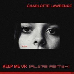Charlotte Lawrence - Keep Me Up (Ali7e Remix)