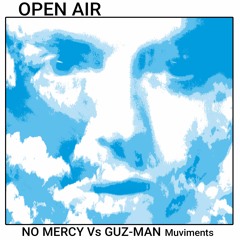 OPEN AIR Pablo Rivas Libelula aKa NO MERCY Vs GUZ-MAN  Classic Progresive Muviment 2