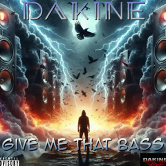 DaKine - Give Me That Bass