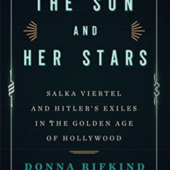 View PDF 💏 The Sun and Her Stars: Salka Viertel and Hitler's Exiles in the Golden Ag