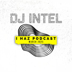 I Haz Podcast March 2025