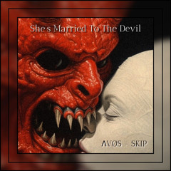 SKIP & ΛVØS - She’s Married To The Devil