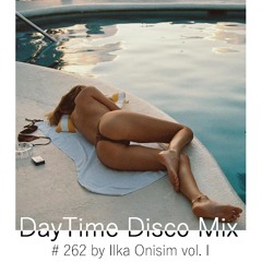 DayTime Disco Mix # 262 by Ilka Onisim vol. I