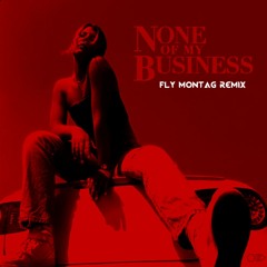 None Of My Business - DASHA (Fly Montag Remix)