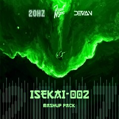 [ BASS HOUSE / TECH HOUSE ] 20HZ MASHUP PACK : ISEKAI-002 FT. DEVAN & JUSTNGOC