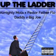 UP THE LADDER - Almighty Mola, Pastor Father Flo Daddy & BIg Joe (Prod. by OUHBOY)[Eng. by Hercules]