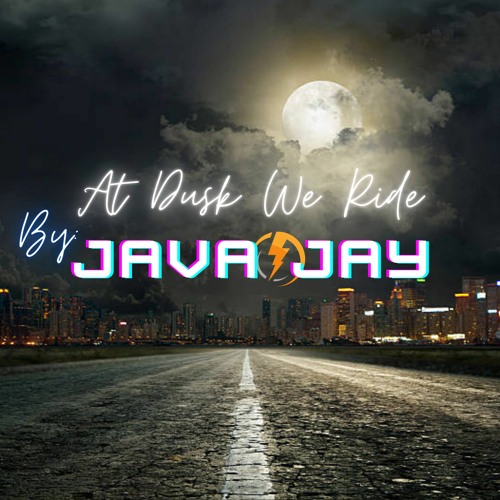 At Dusk We Ride (Unto The Dawn) By JAVA JAY
