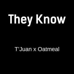 T'Juan, Oatmeal: THEY KNOW