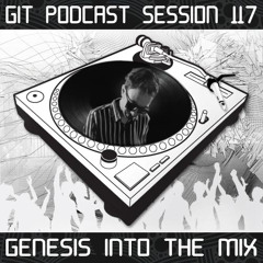 GIT Podcast Session 117 # Genesis Into The Mix