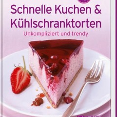 ⚡PDF ❤ Schnelle Kuchen & Kühlschranktorten (Minikochbuch): Unkompliziert und trendy