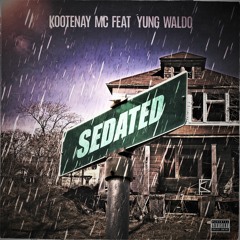 Sedated - Kootenay Mc Feat. Yung Waldo