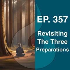 EP. 357: Revisiting The Three Preps (w. Guided Meditation) | Dharana Meditation Podcast