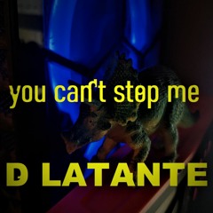 You Can't Stop Me - D LaTante