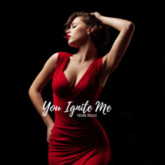 You Ignite Me