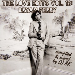 The Love Edits Vol. 13: Bryan Ferry (FREE D/L)