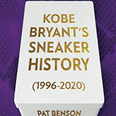 Read EPUB 📘 Kobe Bryant's Sneaker History (1996-2020) by  Pat Benson [KINDLE PDF EBO