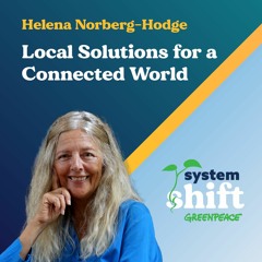 Helena Norberg-Hodge: Local Solutions for a Connected World