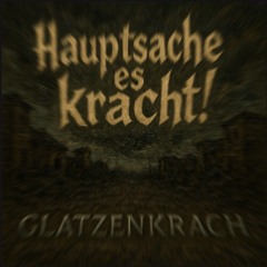 Hauptsache es kracht!