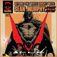 BatForceRadioEp284 : Sean Murphy Spoiler Chat - Beyond The White Knight