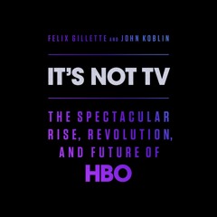 PDF It's Not TV: The Spectacular Rise, Revolution, and Future of HBO