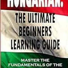 ACCESS PDF EBOOK EPUB KINDLE Hungarian : The Ultimate Beginners Learning Guide: Maste