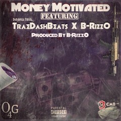 Money Motivated [Explicit] Ft. B - RizzO X TraeDashBeatz(DashGlobal) [Prod. By B-RizzO]