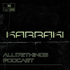 All172Things Podcast 16 (Hosted by: Karraki)