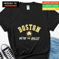 Boston Celtics We’re The Balls 2024 Shirt